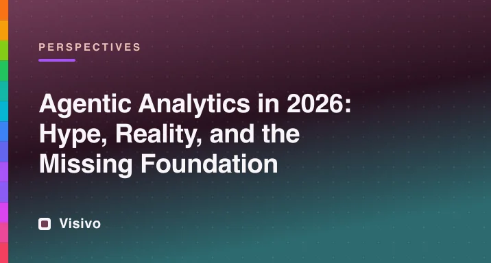 Agentic analytics in 2026: hype, reality, and the missing foundation
