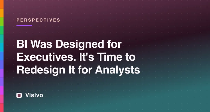 A BI builder workflow optimized for analysts rather than executive viewers