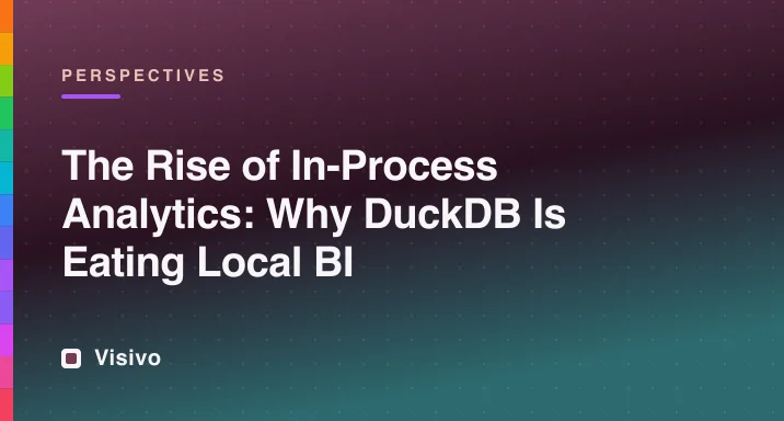 The rise of in-process analytics: why DuckDB is eating local BI